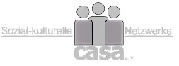 Sozial-kulturelle Netzwerke casa e.V. Sozial-kulturelle Netzwerke casa e.V.